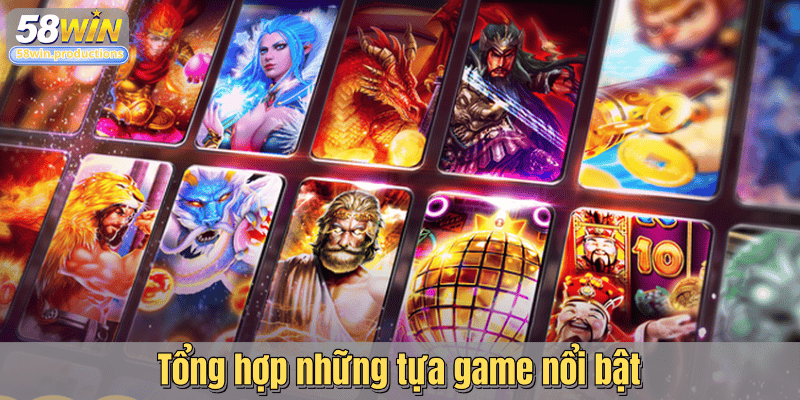 Tổng hợp những tựa game nổi bật