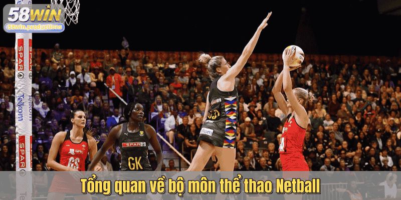 Tổng quan về bộ môn thể thao Netball