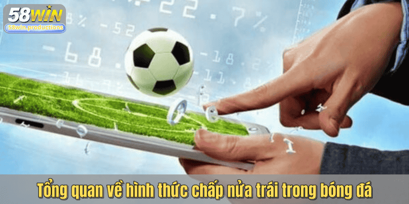 Tổng quan về hình thức chấp nửa trái trong bóng đá