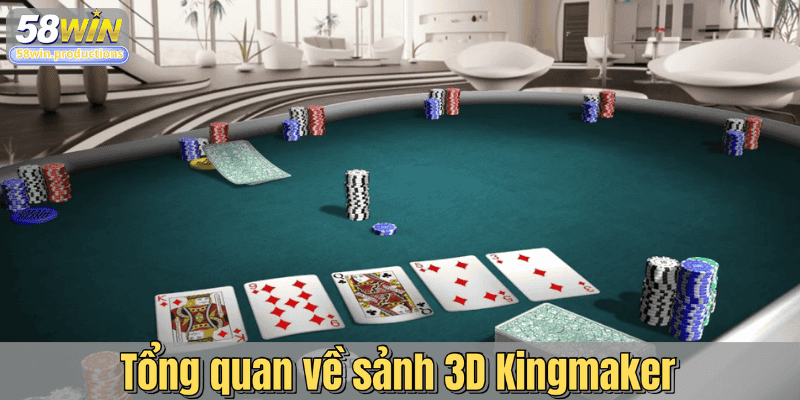 Tổng quan về sảnh 3D Kingmaker