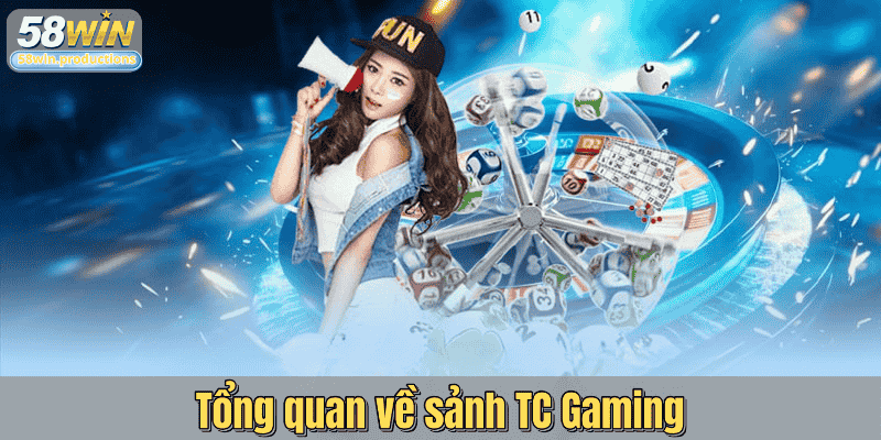 Tổng quan về sảnh TC Gaming
