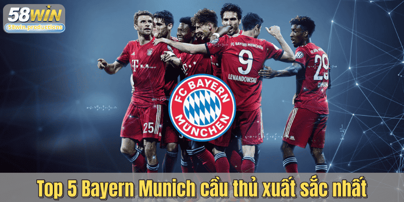 Top 5 Bayern Munich cầu thủ xuất sắc nhất
