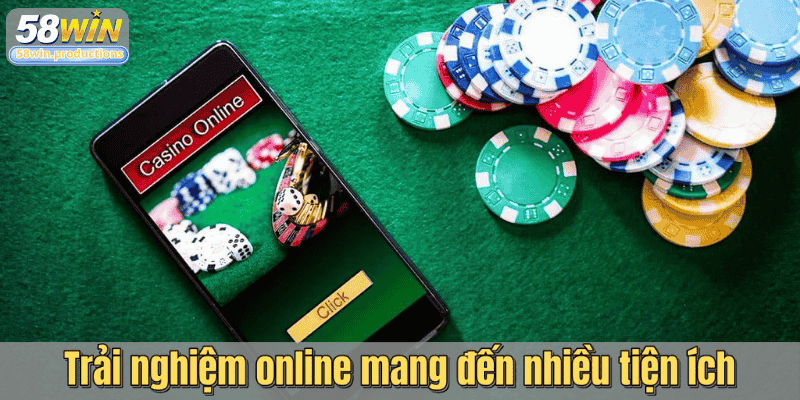 Trải nghiệm online mang đến nhiều tiện ích