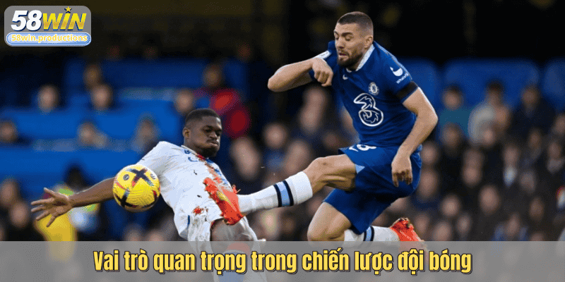 Vai trò quan trọng trong chiến lược đội bóng