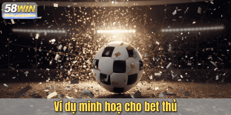 Ví dụ minh hoạ cho bet thủ