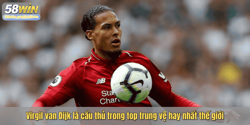 Virgil van Dijk là cầu thủ trong top trung vệ hay nhất thế giới