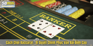 Cách Chơi Baccarat – Bí Quyết Chinh Phục Ván Bài Đỉnh Cao