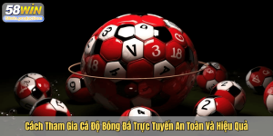 Cách Tham Gia Cá Độ Bóng Đá Trực Tuyến An Toàn Và Hiệu Quả