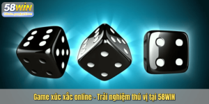 Game xúc xắc online – Trải nghiệm thú vị tại 58WIN