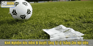 Kinh Nghiệm Kèo Xiên| Bí Quyết Tăng Tỷ Lệ Thắng Cho Hội Viên