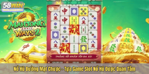Nổ Hũ Đường Mạt Chược – Tựa Game Slot Nổ Hũ Được Quan Tâm