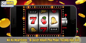 Nổ Hũ HeartSteel – Bí Quyết Khám Phá Phần Thưởng Hấp Dẫn