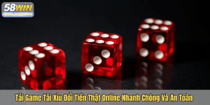 Tải Game Tài Xỉu Đổi Tiền Thật Online Nhanh Chóng Và An Toàn