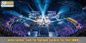 United Gaming – Sảnh Thể Thao Đẳng Cấp Được Yêu Thích 58WIN