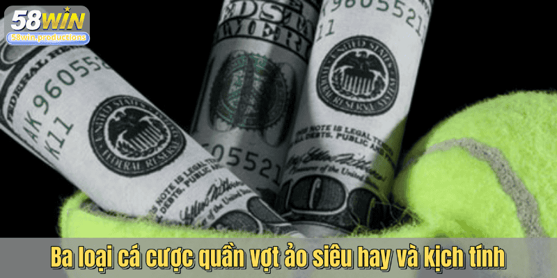 Ba loại cá cược quần vợt ảo siêu hay và kịch tính