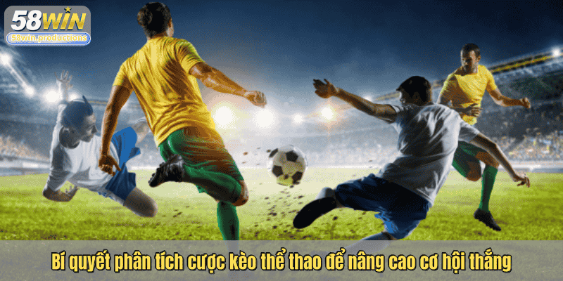 Bí quyết phân tích cược kèo thể thao để nâng cao cơ hội thắng