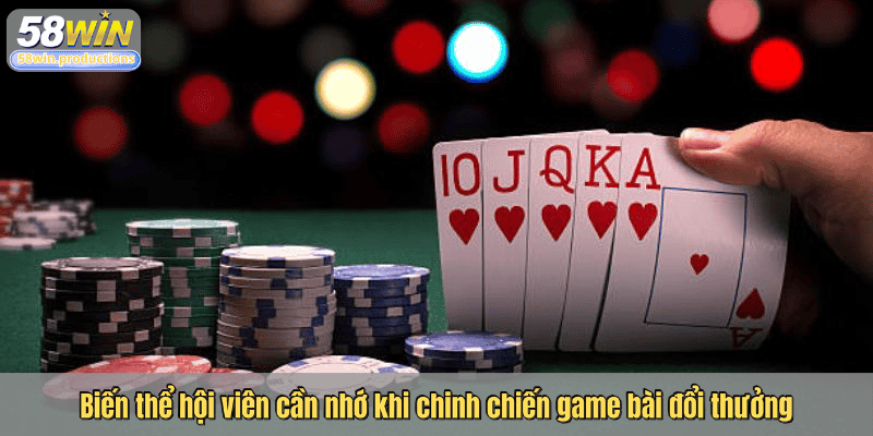 Biến thể hội viên cần nhớ khi chinh chiến game bài đổi thưởng