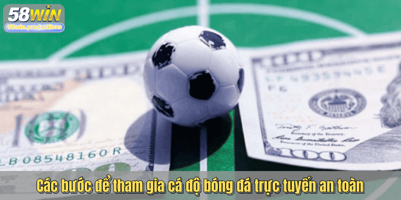 Các bước để tham gia cá độ bóng đá trực tuyến an toàn