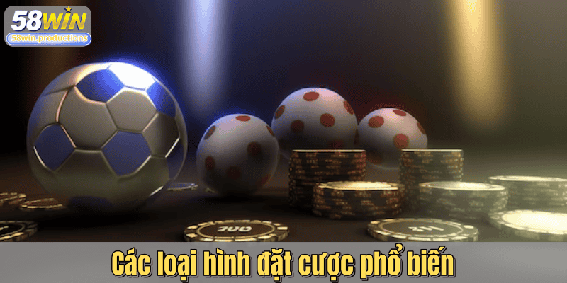 Các loại hình đặt cược phổ biến