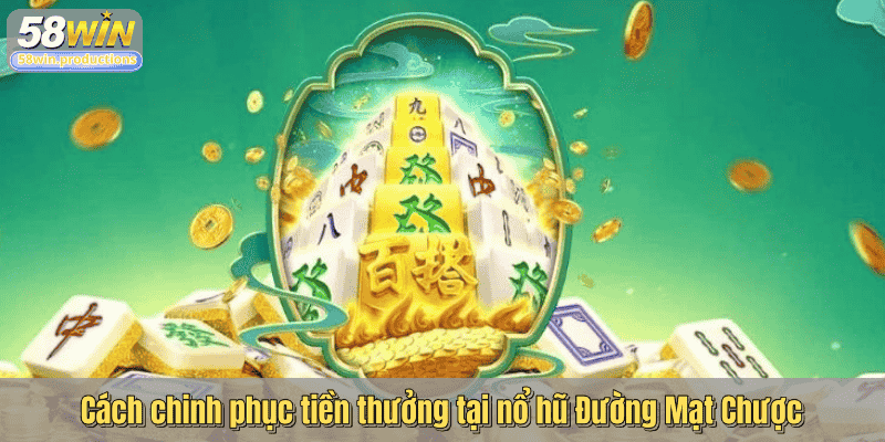 Cách chinh phục tiền thưởng tại nổ hũ Đường Mạt Chược