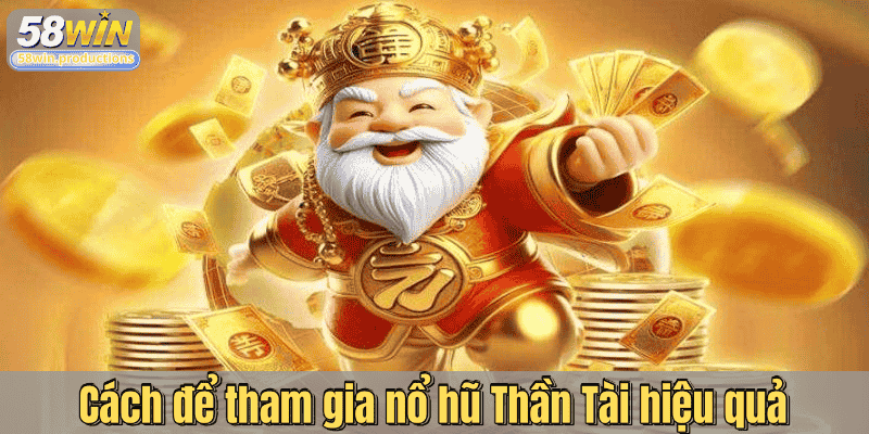 Cách để tham gia nổ hũ Thần Tài hiệu quả