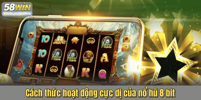 Cách thức hoạt động cực dị của nổ hũ 8 bit