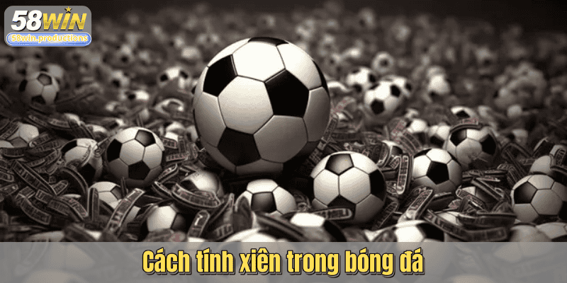 Cách tính xiên trong bóng đá