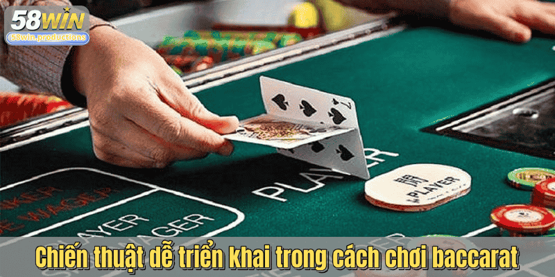 Chiến thuật dễ triển khai trong cách chơi baccarat