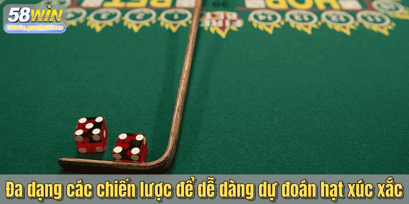 Đa dạng các chiến lược để dễ dàng dự đoán hạt xúc xắc