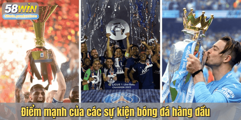 Điểm mạnh của các sự kiện bóng đá hàng đầu