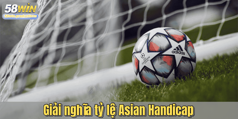 Giải nghĩa tỷ lệ Asian Handicap