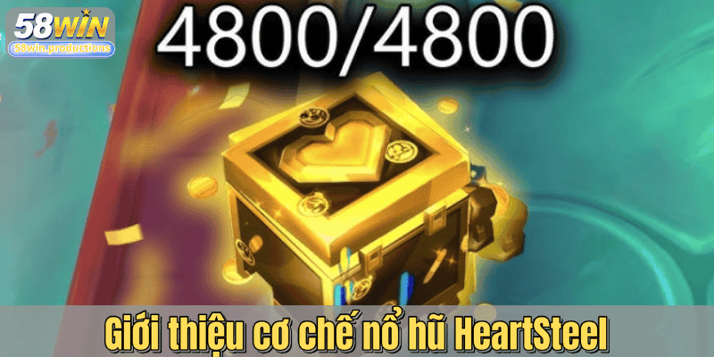 Giới thiệu cơ chế nổ hũ HeartSteel