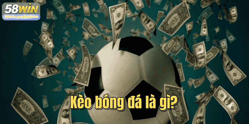 Kèo bóng đá là gì?