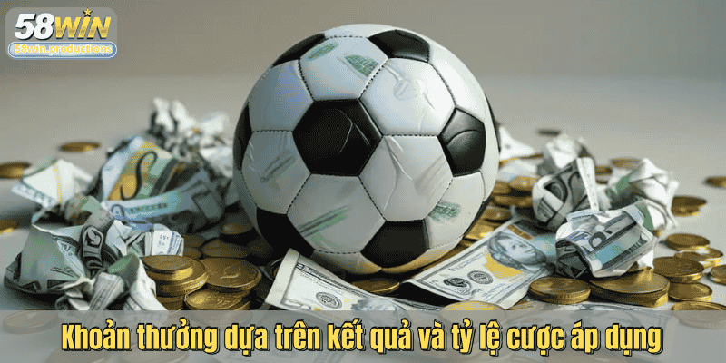 Khoản thưởng dựa trên kết quả và tỷ lệ cược áp dụng