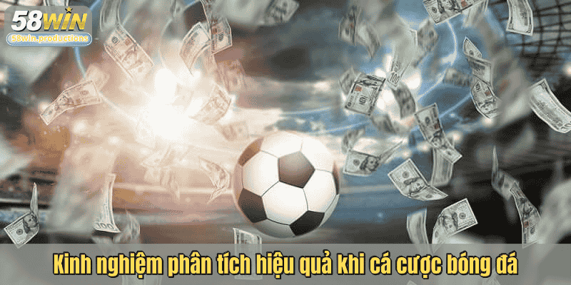 Kinh nghiệm phân tích hiệu quả khi cá cược bóng đá