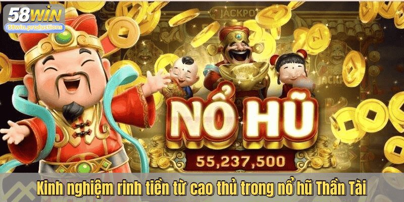 Kinh nghiệm rinh tiền từ cao thủ trong nổ hũ Thần Tài