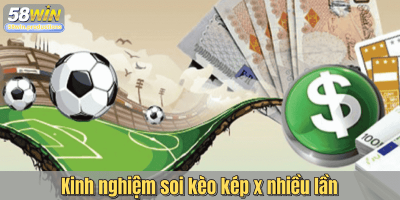 Kinh nghiệm soi kèo kép x nhiều lần