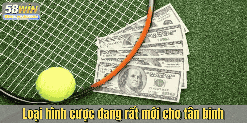 Loại hình cược đang rất mới cho tân binh