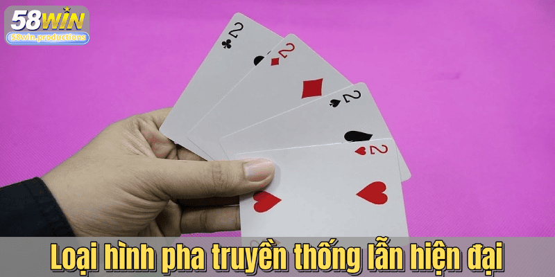 Loại hình pha truyền thống lẫn hiện đại