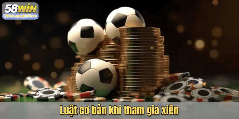 Luật cơ bản khi tham gia xiên