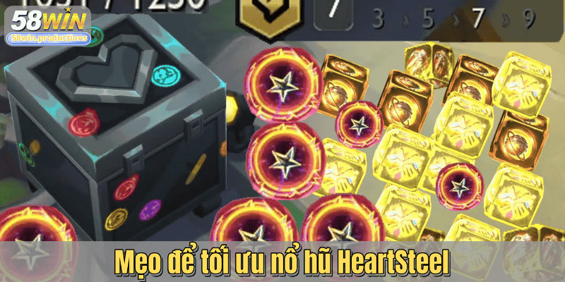 Mẹo để tối ưu nổ hũ HeartSteel