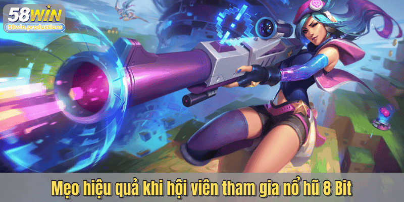 Mẹo hiệu quả khi hội viên tham gia nổ hũ 8 Bit