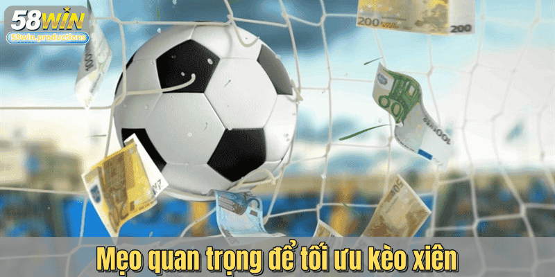 Mẹo quan trọng để tối ưu kèo xiên