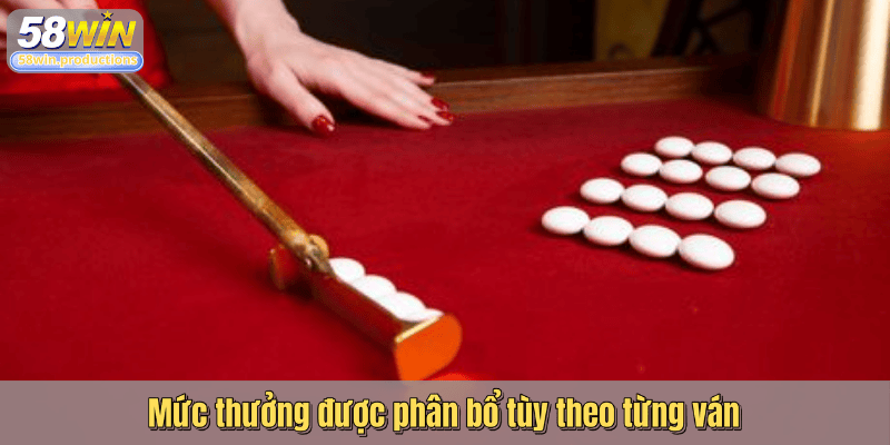 Mức thưởng được phân bổ tùy theo từng ván