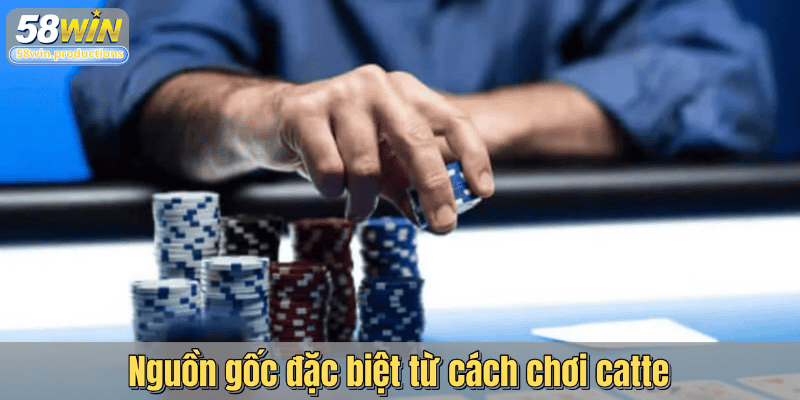Nguồn gốc đặc biệt từ cách chơi catte