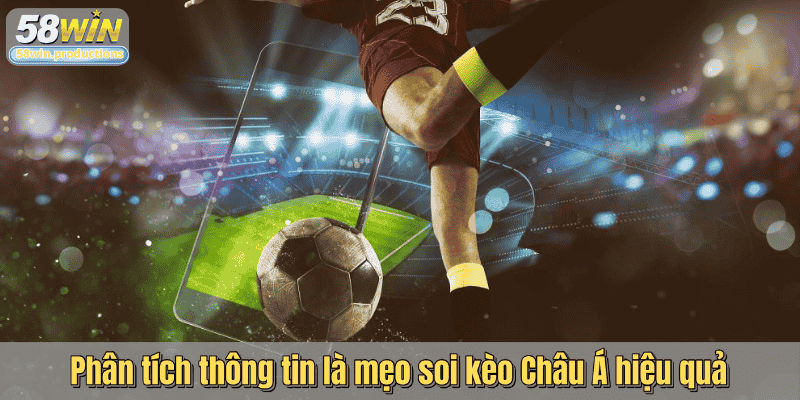 Phân tích thông tin là mẹo soi kèo Châu Á hiệu quả