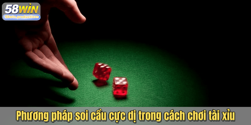 Phương pháp soi cầu cực dị trong cách chơi tài xỉu