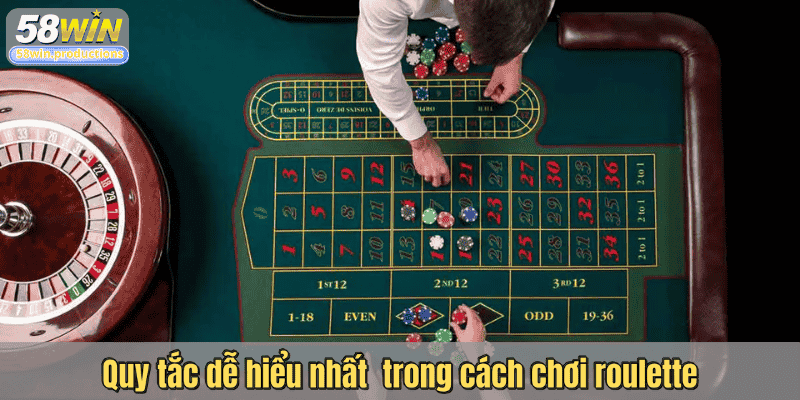Quy tắc dễ hiểu nhất trong cách chơi roulette