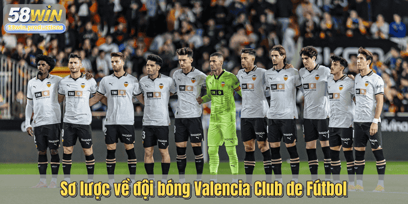 Sơ lược về đội bóng Valencia Club de Fútbol