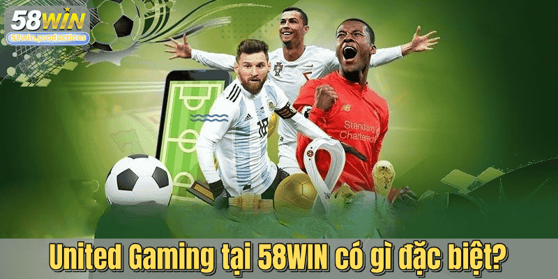 United Gaming tại 58WIN có gì đặc biệt?
